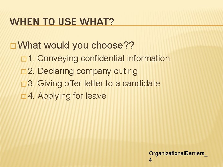 WHEN TO USE WHAT? � What would you choose? ? � 1. Conveying confidential