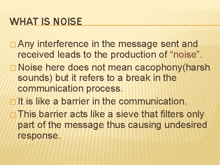 WHAT IS NOISE � Any interference in the message sent and received leads to
