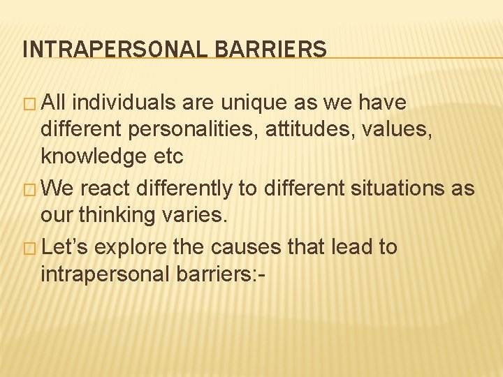 INTRAPERSONAL BARRIERS � All individuals are unique as we have different personalities, attitudes, values,