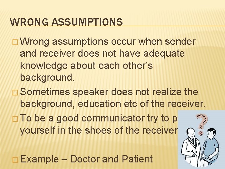 WRONG ASSUMPTIONS � Wrong assumptions occur when sender and receiver does not have adequate