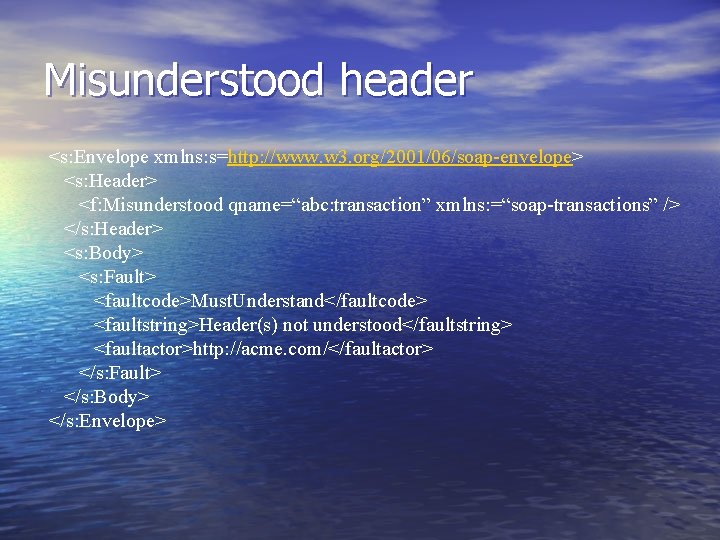 Misunderstood header <s: Envelope xmlns: s=http: //www. w 3. org/2001/06/soap-envelope> <s: Header> <f: Misunderstood