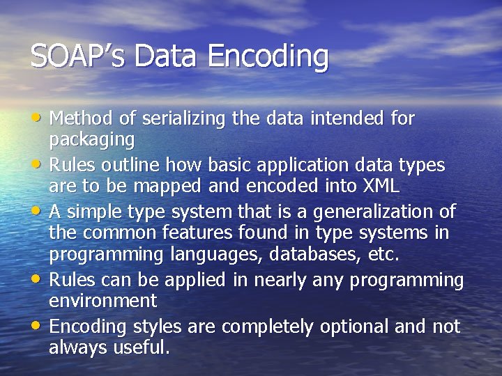 SOAP’s Data Encoding • Method of serializing the data intended for • • packaging