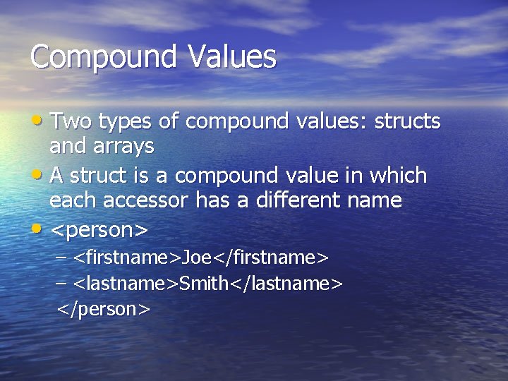 Compound Values • Two types of compound values: structs and arrays • A struct
