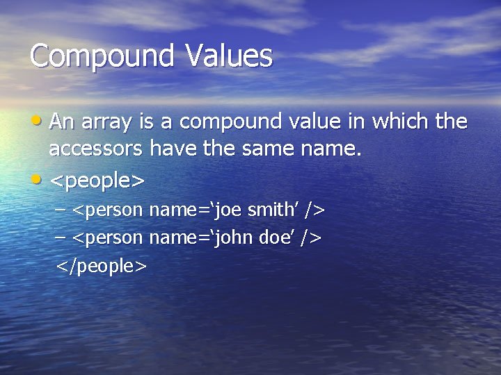 Compound Values • An array is a compound value in which the accessors have