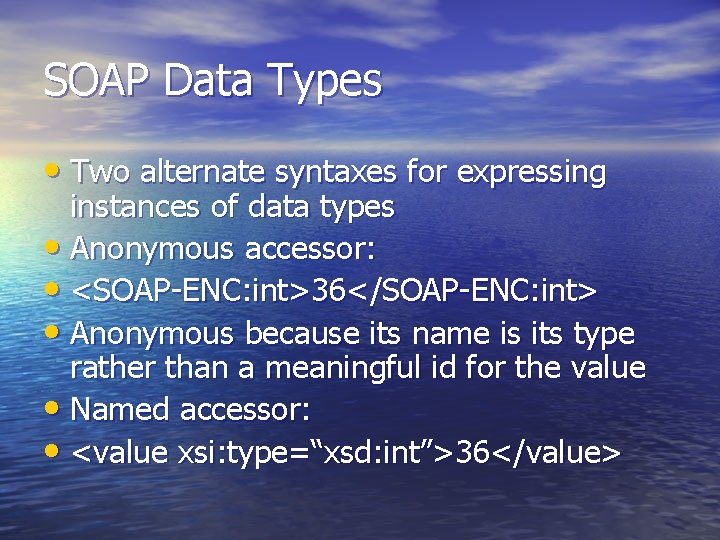 SOAP Data Types • Two alternate syntaxes for expressing instances of data types •
