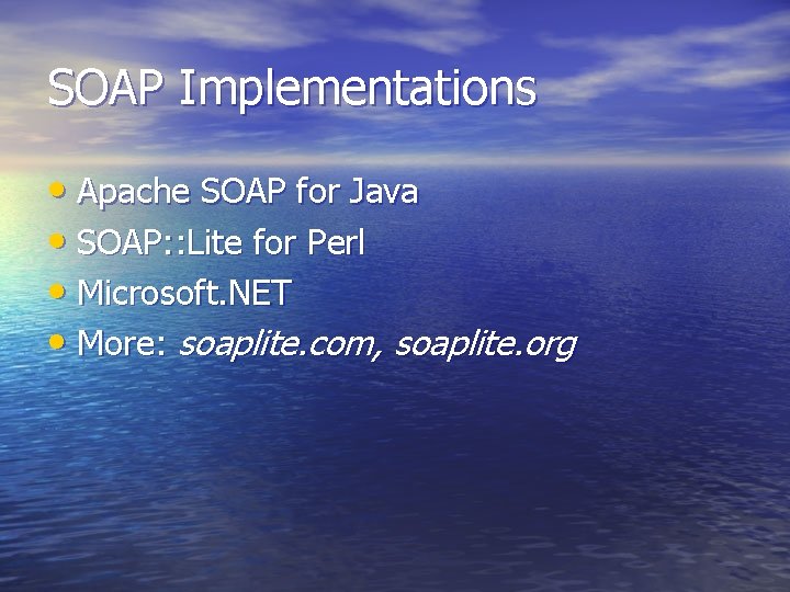 SOAP Implementations • Apache SOAP for Java • SOAP: : Lite for Perl •