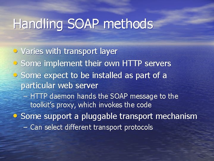 Handling SOAP methods • Varies with transport layer • Some implement their own HTTP