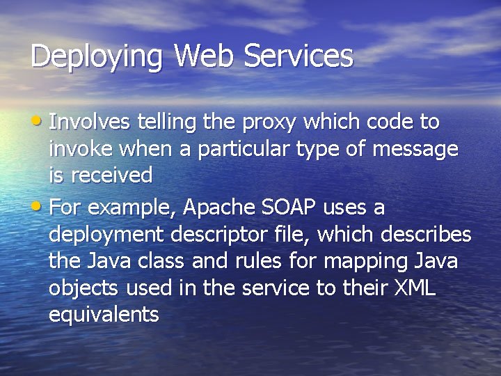 Deploying Web Services • Involves telling the proxy which code to invoke when a