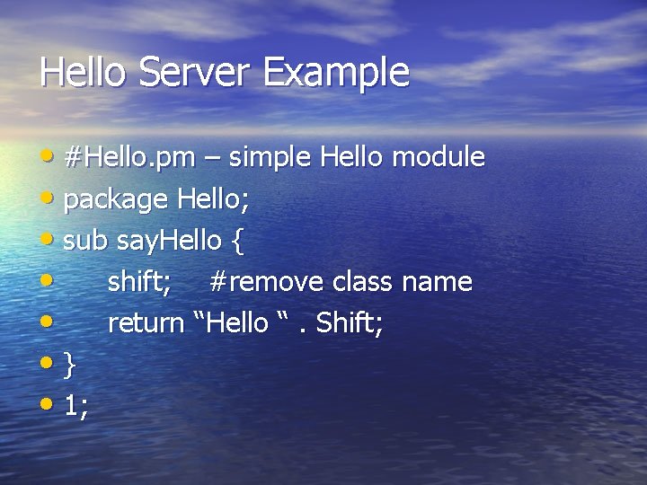 Hello Server Example • #Hello. pm – simple Hello module • package Hello; •