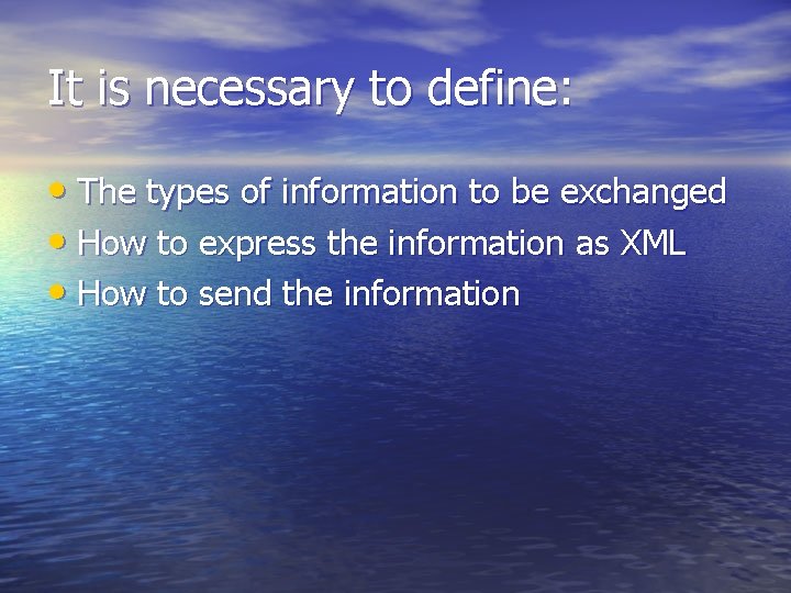 It is necessary to define: • The types of information to be exchanged •