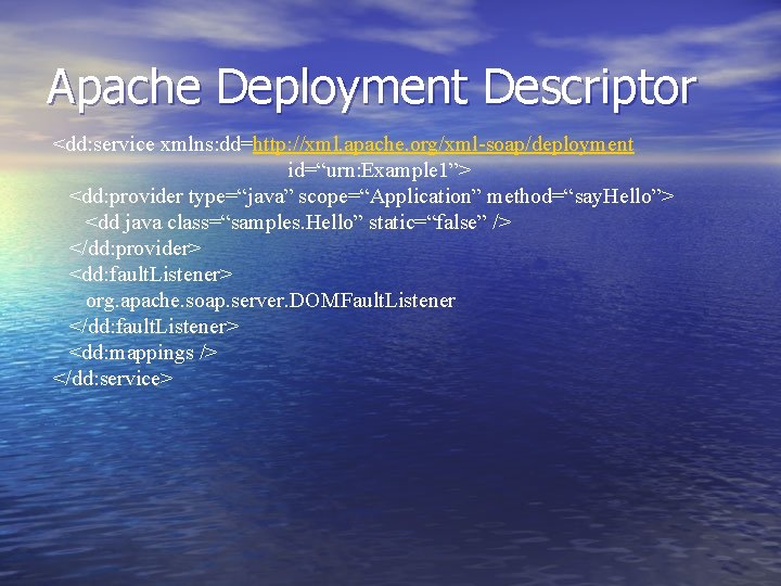 Apache Deployment Descriptor <dd: service xmlns: dd=http: //xml. apache. org/xml-soap/deployment id=“urn: Example 1”> <dd: