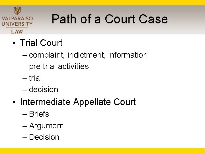 Path of a Court Case • Trial Court – complaint, indictment, information – pre-trial