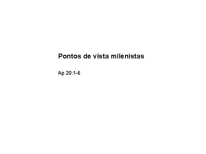 Pontos de vista milenistas Ap 20: 1 -6 