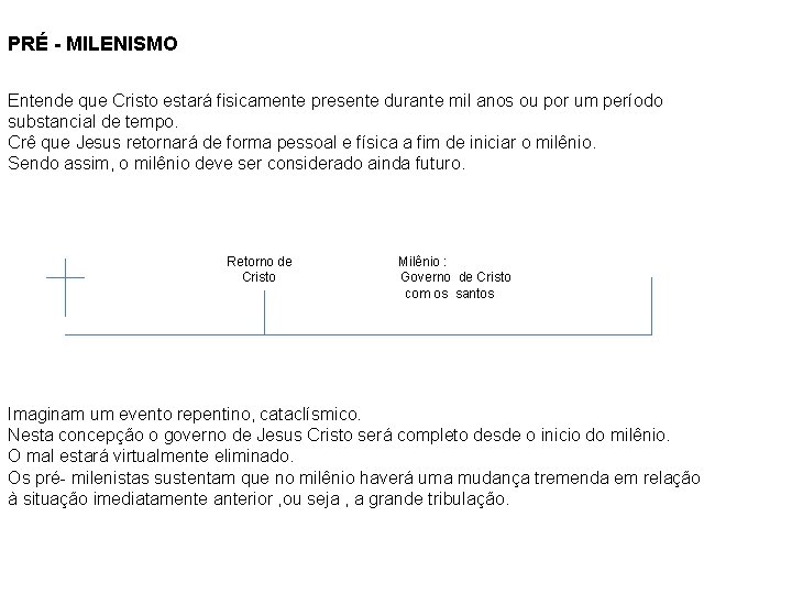 PRÉ - MILENISMO Entende que Cristo estará fisicamente presente durante mil anos ou por