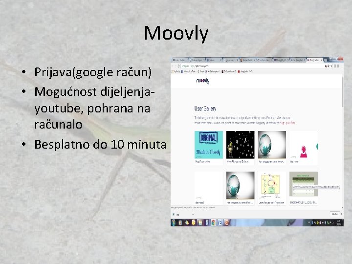 Moovly • Prijava(google račun) • Mogućnost dijeljenjayoutube, pohrana na računalo • Besplatno do 10