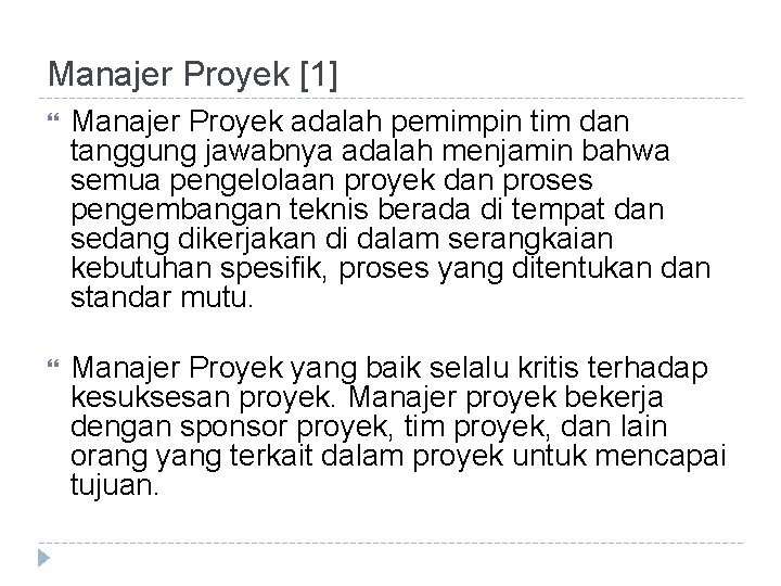 Manajer Proyek [1] Manajer Proyek adalah pemimpin tim dan tanggung jawabnya adalah menjamin bahwa