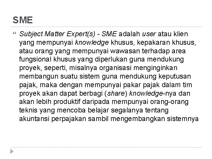 SME Subject Matter Expert(s) - SME adalah user atau klien yang mempunyai knowledge khusus,