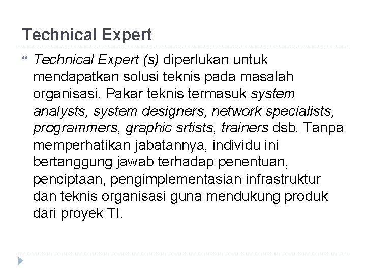 Technical Expert (s) diperlukan untuk mendapatkan solusi teknis pada masalah organisasi. Pakar teknis termasuk