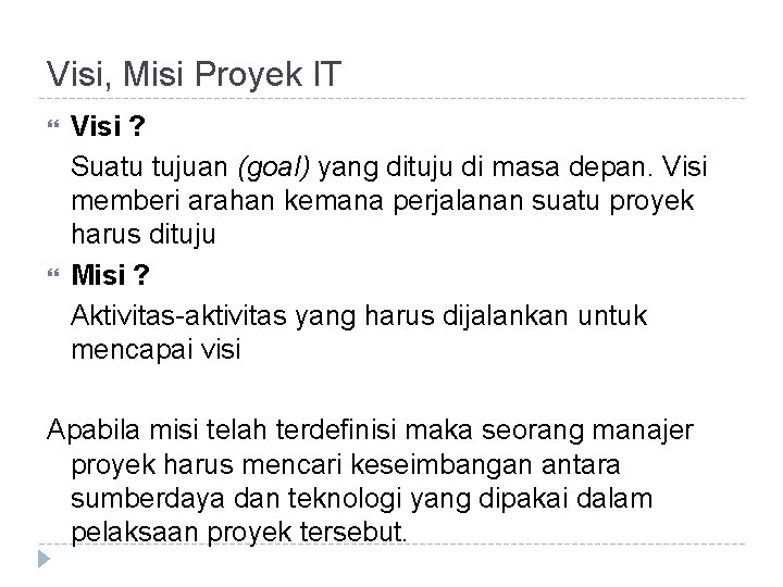 Visi, Misi Proyek IT Visi ? Suatu tujuan (goal) yang dituju di masa depan.