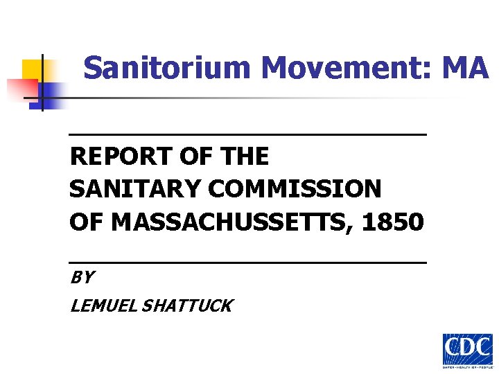 Sanitorium Movement: MA _______________ REPORT OF THE SANITARY COMMISSION OF MASSACHUSSETTS, 1850 _______________ BY