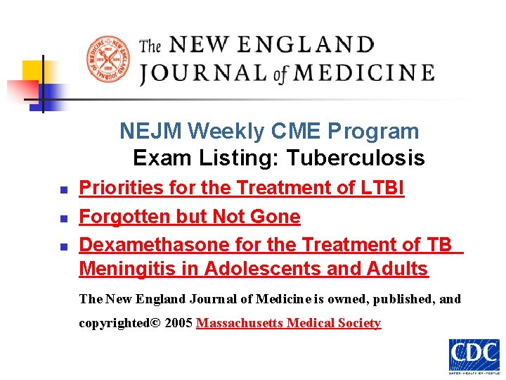 NEJM Weekly CME Program Exam Listing: Tuberculosis n n n Priorities for the Treatment