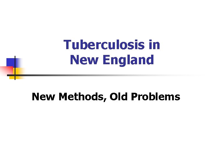 Tuberculosis in New England New Methods, Old Problems 