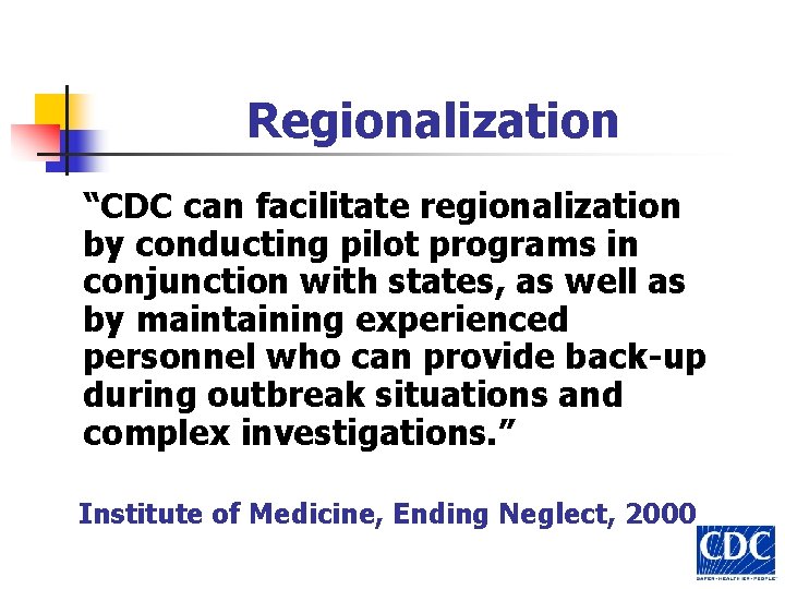 Regionalization “CDC can facilitate regionalization by conducting pilot programs in conjunction with states, as