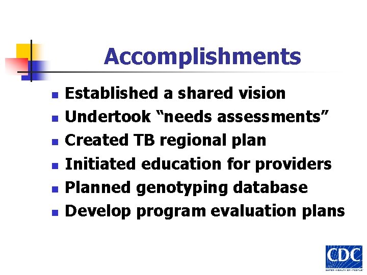 Accomplishments n n n Established a shared vision Undertook “needs assessments” Created TB regional