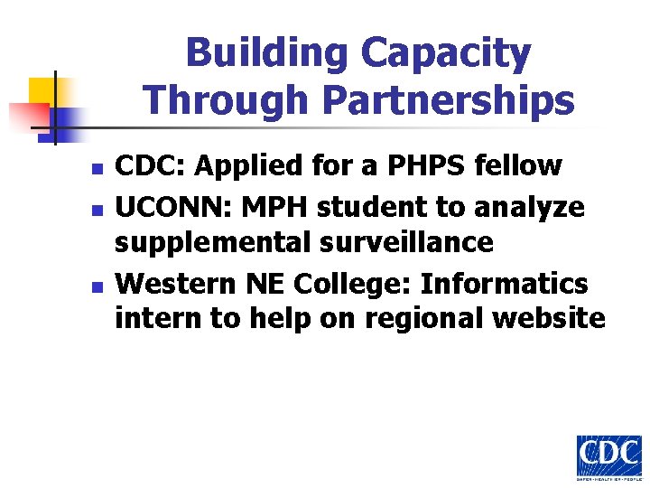 Building Capacity Through Partnerships n n n CDC: Applied for a PHPS fellow UCONN: