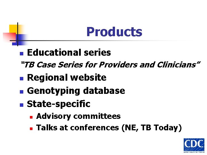 Products n Educational series “TB Case Series for Providers and Clinicians” n n n