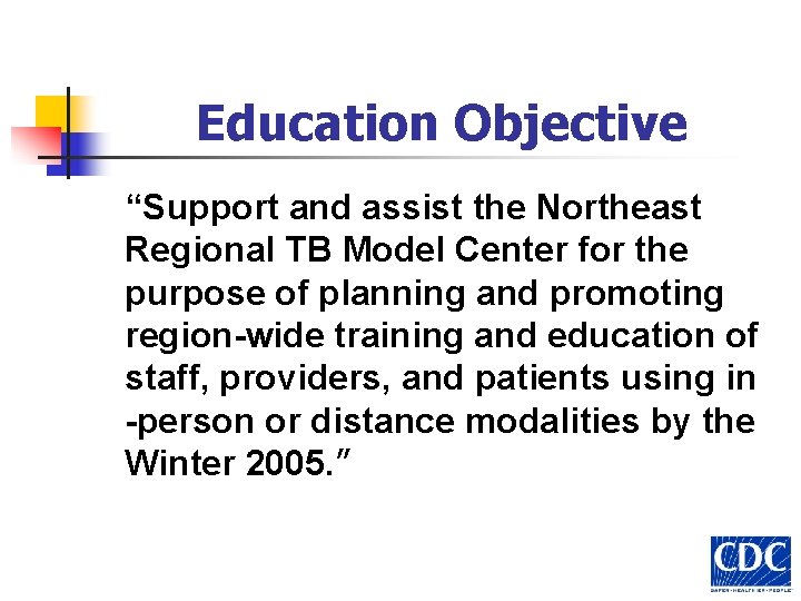 Education Objective “Support and assist the Northeast Regional TB Model Center for the purpose