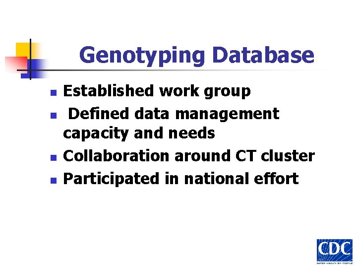 Genotyping Database n n Established work group Defined data management capacity and needs Collaboration