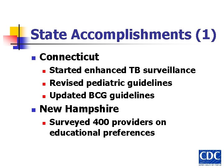 State Accomplishments (1) n Connecticut n n Started enhanced TB surveillance Revised pediatric guidelines