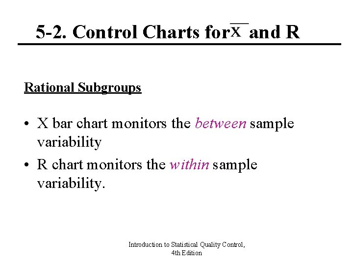 5 -2. Control Charts for and R Rational Subgroups • X bar chart monitors 5 -2. Control Charts for and R Rational Subgroups • X bar chart monitors