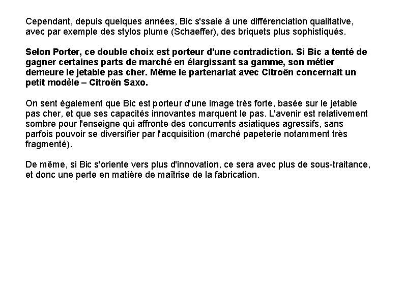 Cependant, depuis quelques années, Bic s'ssaie à une différenciation qualitative, avec par exemple des