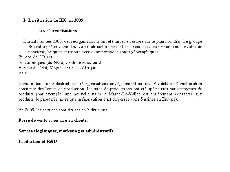 I- La situation de BIC en 2009 Les réorganisations Durant l’année 2000, des réorganisations