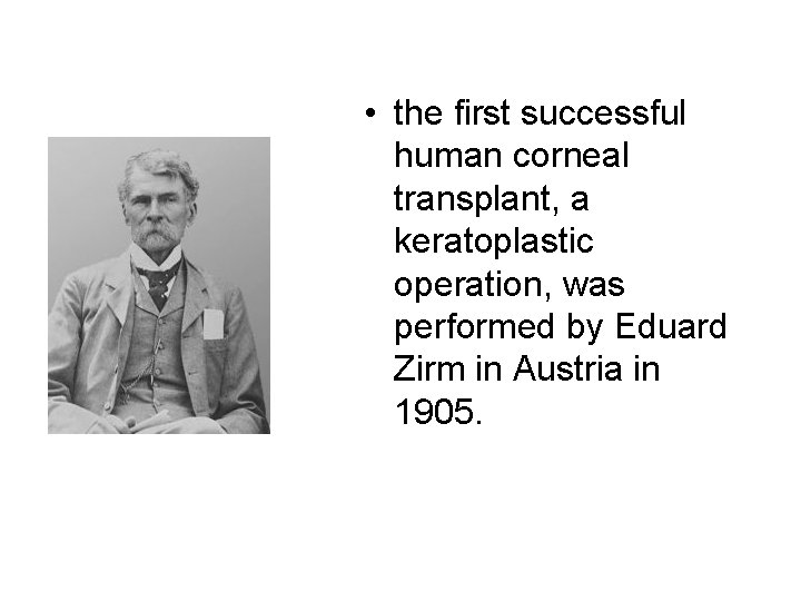  • the first successful human corneal transplant, a keratoplastic operation, was performed by