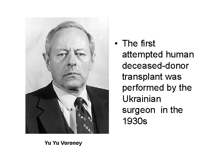  • The first attempted human deceased-donor transplant was performed by the Ukrainian surgeon