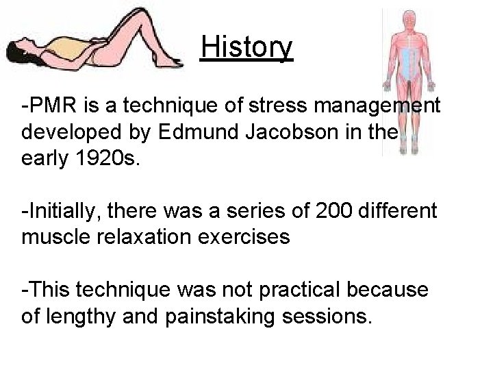 History -PMR is a technique of stress management developed by Edmund Jacobson in the