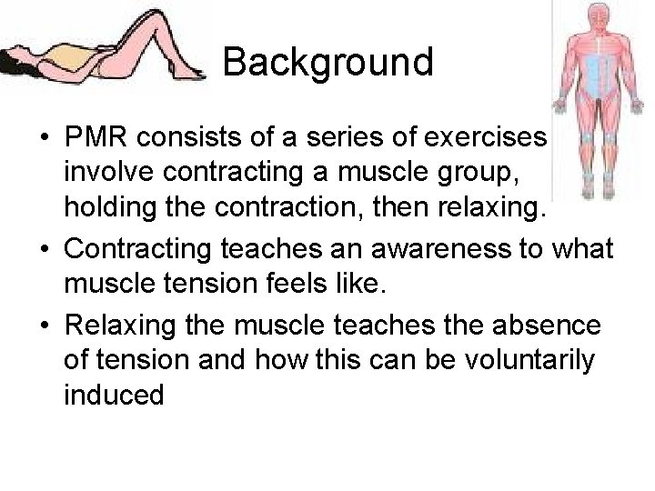 Background • PMR consists of a series of exercises that involve contracting a muscle