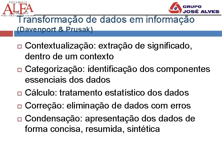 Transformação de dados em informação (Davenport & Prusak) Contextualização: extração de significado, dentro de