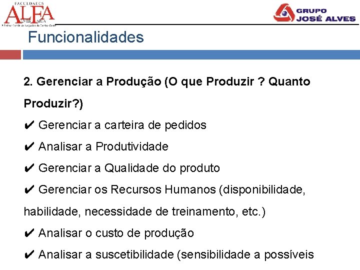 Funcionalidades 2. Gerenciar a Produção (O que Produzir ? Quanto Produzir? ) ✔ Gerenciar