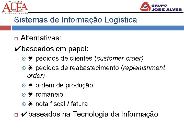 Sistemas de Informação Logística Alternativas: ✔baseados em papel: order) ✸ pedidos de reabastecimento (replenishment