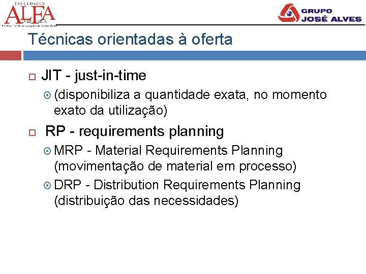 Técnicas orientadas à oferta JIT - just-in-time (disponibiliza a quantidade exata, no momento exato