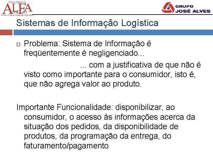 Sistemas de Informação Logística Problema: Sistema de Informação é freqüentemente é negligenciado. . .