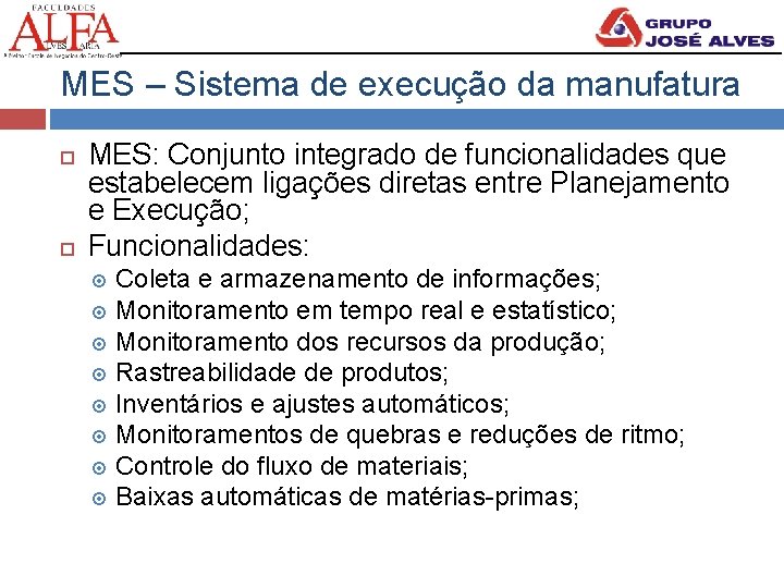 MES – Sistema de execução da manufatura MES: Conjunto integrado de funcionalidades que estabelecem