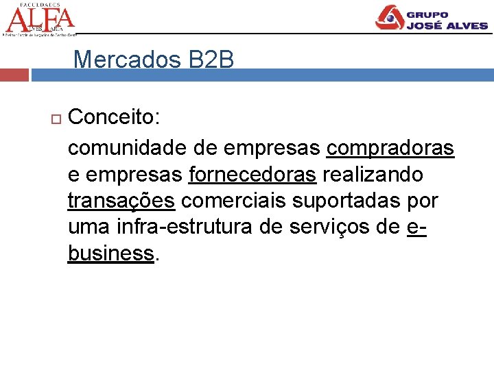 Mercados B 2 B Conceito: comunidade de empresas compradoras e empresas fornecedoras realizando transações