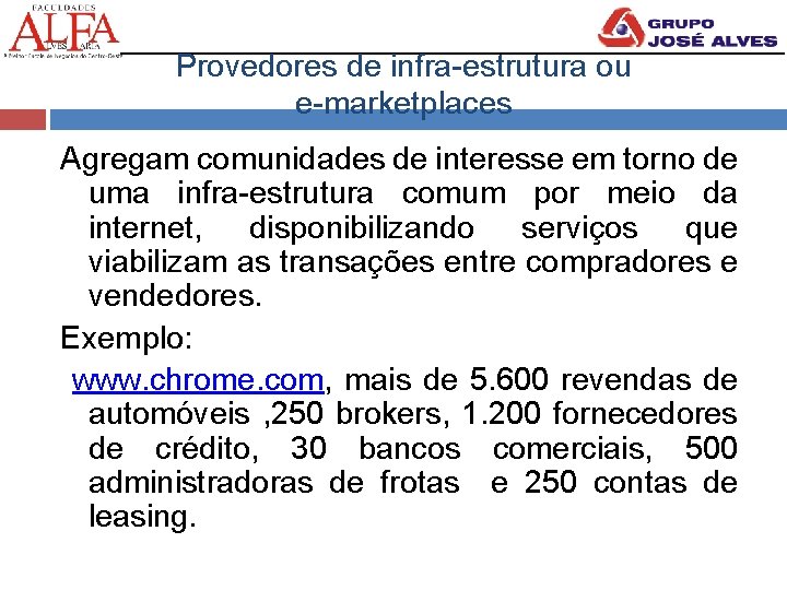 Provedores de infra-estrutura ou e-marketplaces Agregam comunidades de interesse em torno de uma infra-estrutura