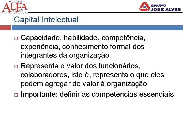 Capital Intelectual Capacidade, habilidade, competência, experiência, conhecimento formal dos integrantes da organização Representa o