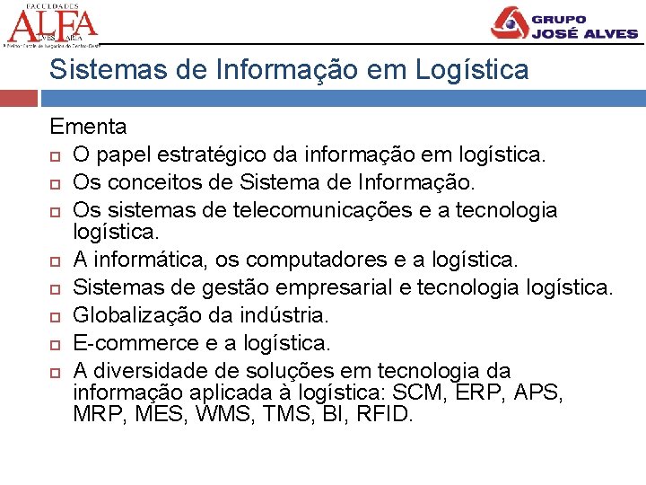 Sistemas de Informação em Logística Ementa O papel estratégico da informação em logística. Os
